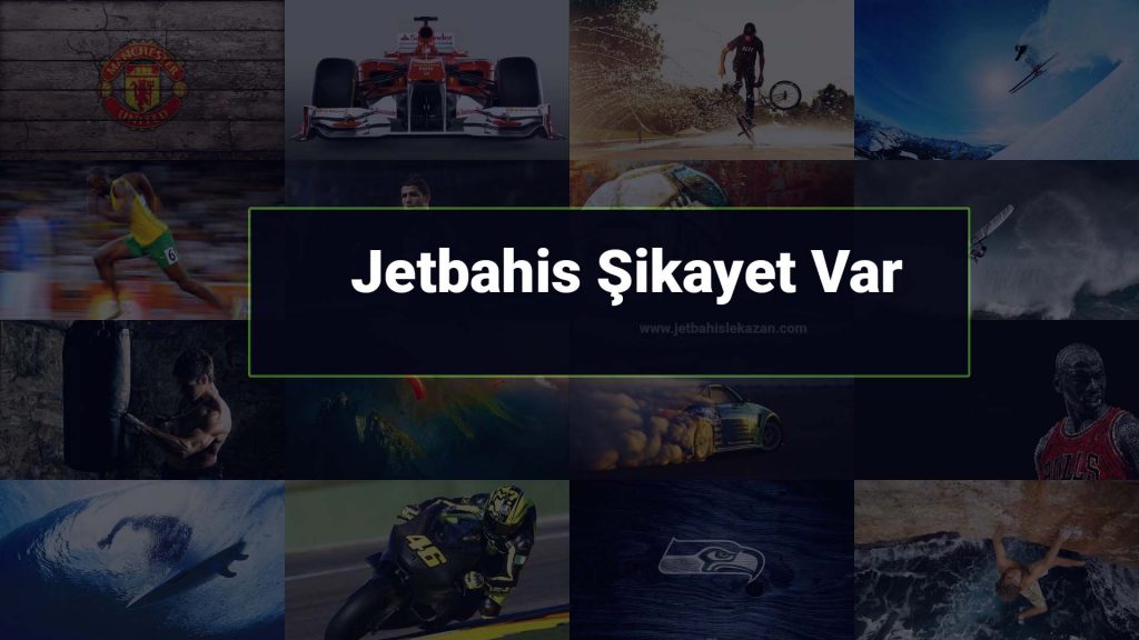 Jetbahis Şikayet Var
