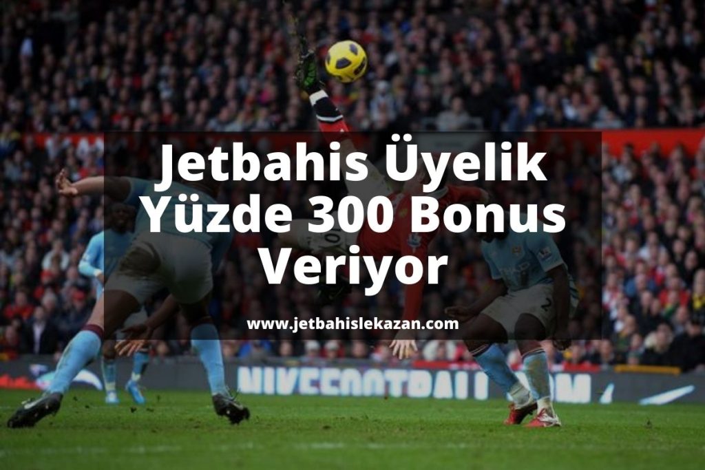 Jetbahis Üyelik Yüzde 300 Bonus Veriyor-jetbahislekazan