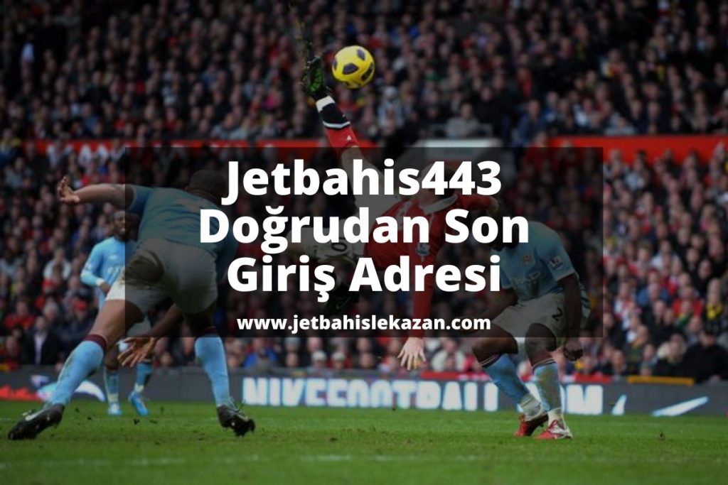 Jetbahis443 Doğrudan Son Giriş Adresi