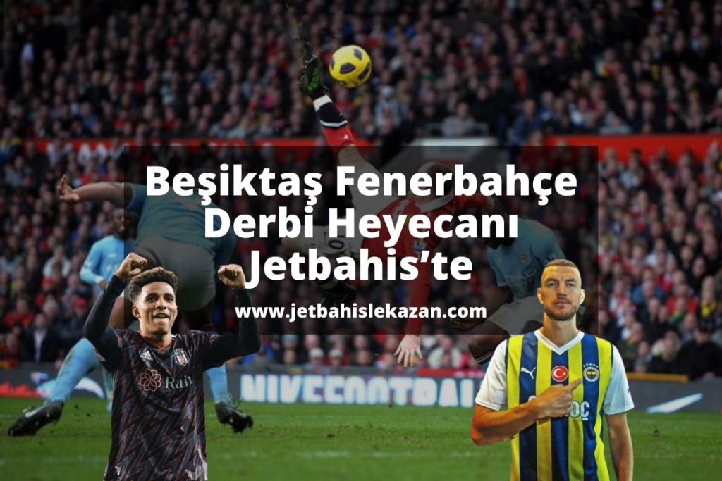 jetbahislekazan-besiktas-fenerbahce-derbi