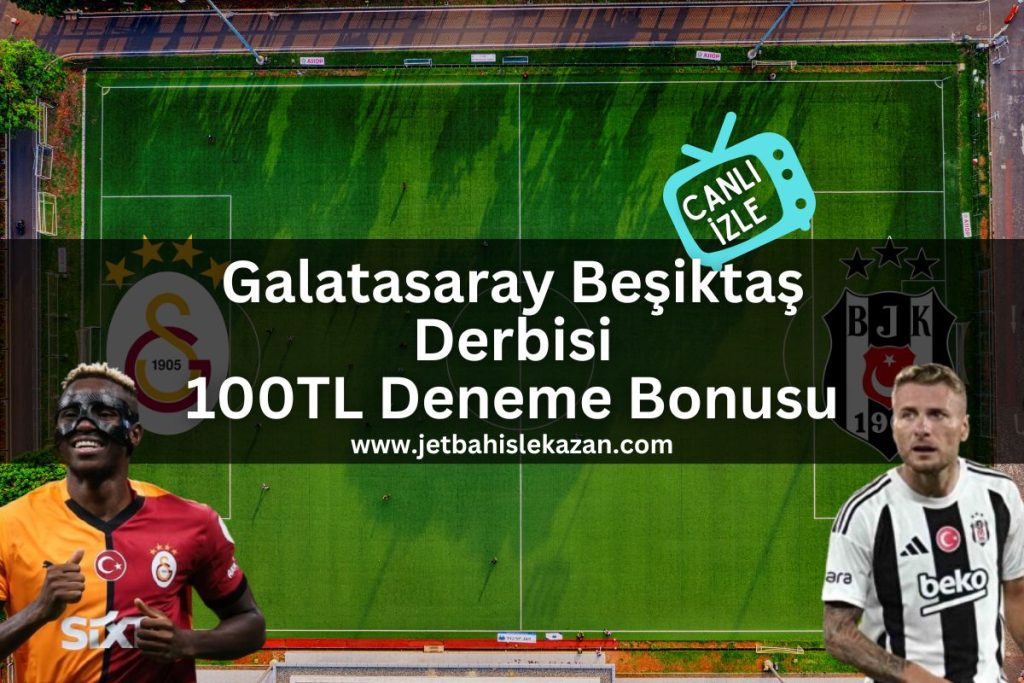 jetbahislekazan-galatasaray-besiktas-derbi-100TL-deneme-bonusu
