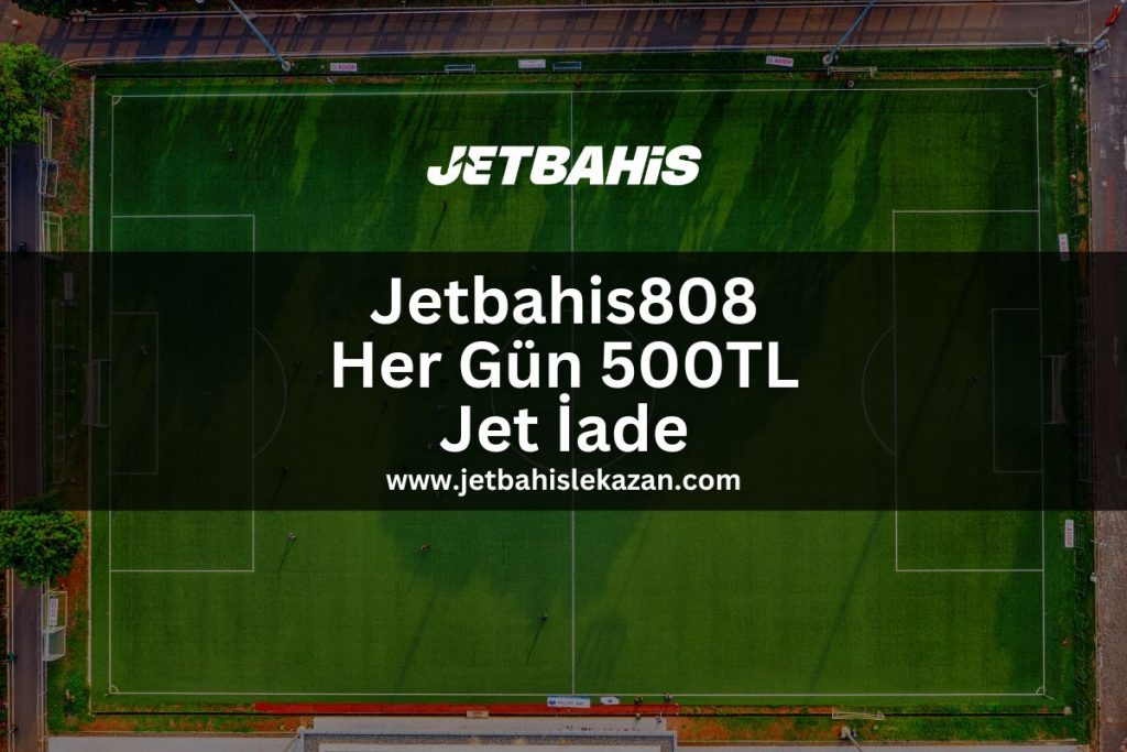 Jetbahis808-her-gun-500tl-jet-iade