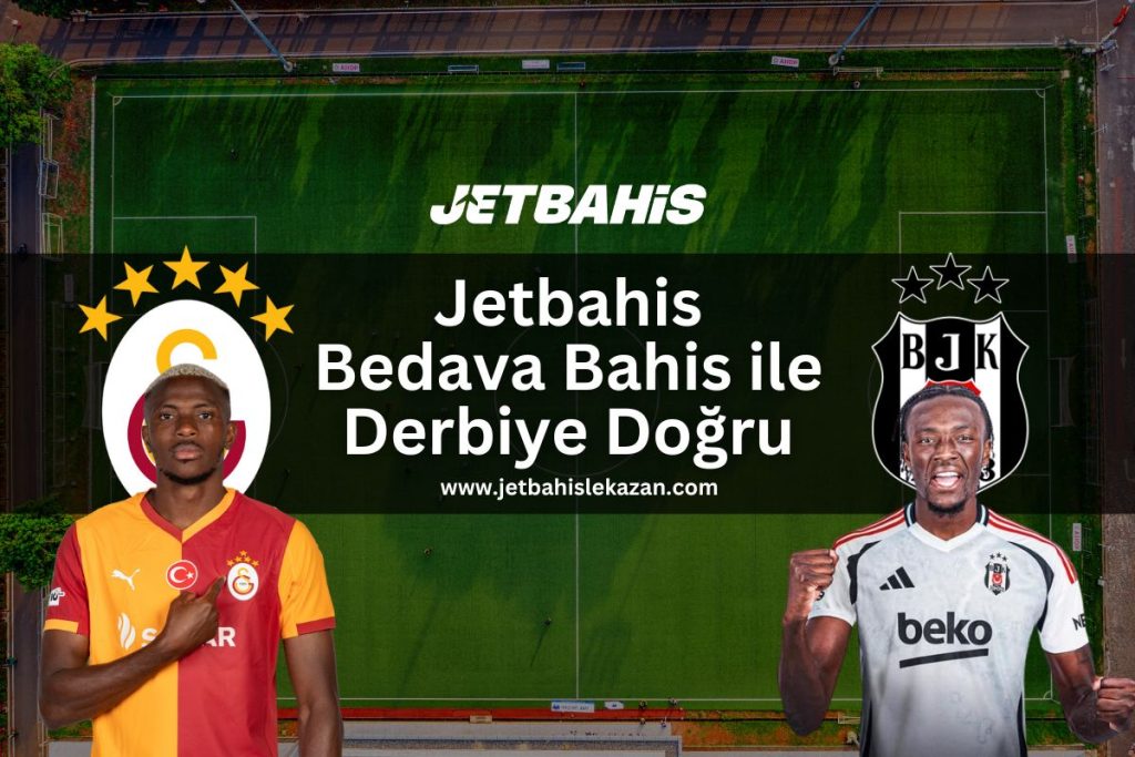 Jetbahis Bedava Bahis ile Derbiye Doğru